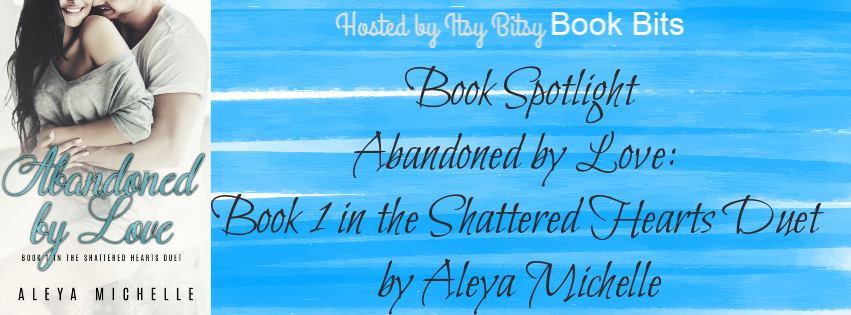 Abandoned by Love: Book 1 in the Shattered Hearts Duet by Aleya ...